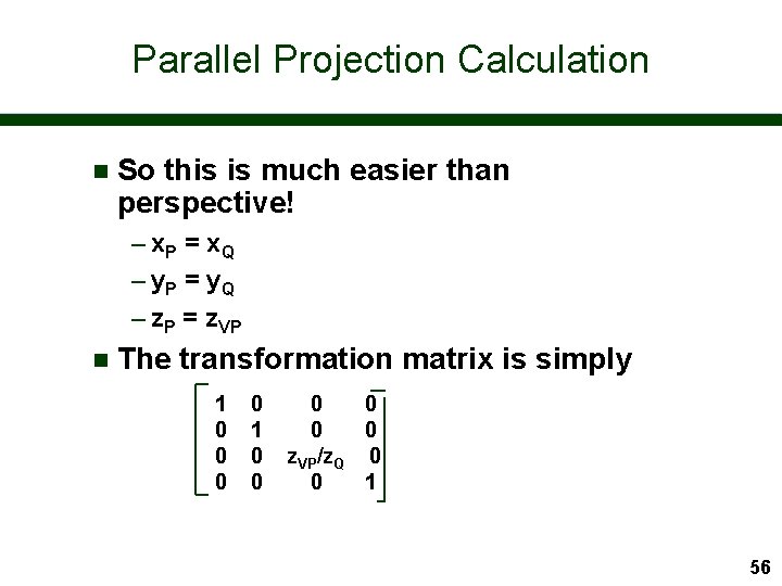 Parallel Projection Calculation n So this is much easier than perspective! – x. P