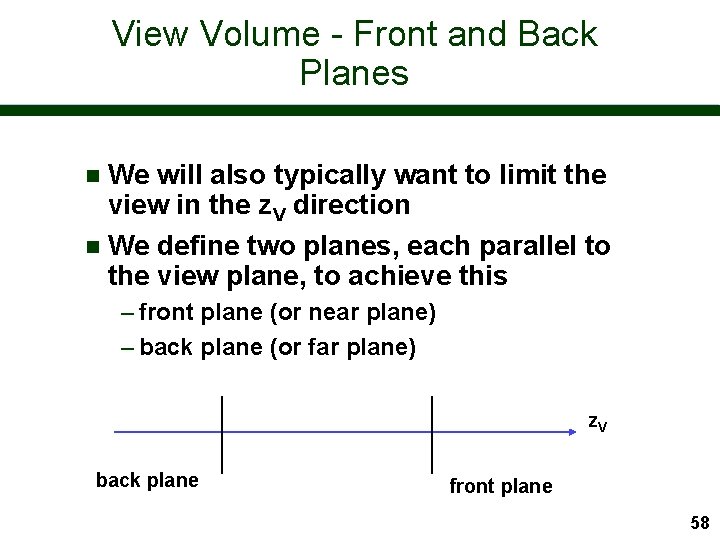 View Volume - Front and Back Planes We will also typically want to limit