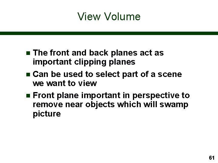 View Volume The front and back planes act as important clipping planes n Can