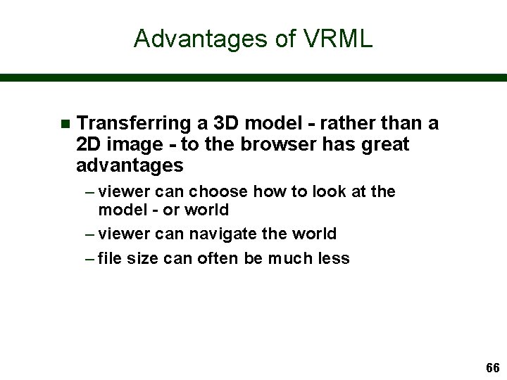 Advantages of VRML n Transferring a 3 D model - rather than a 2