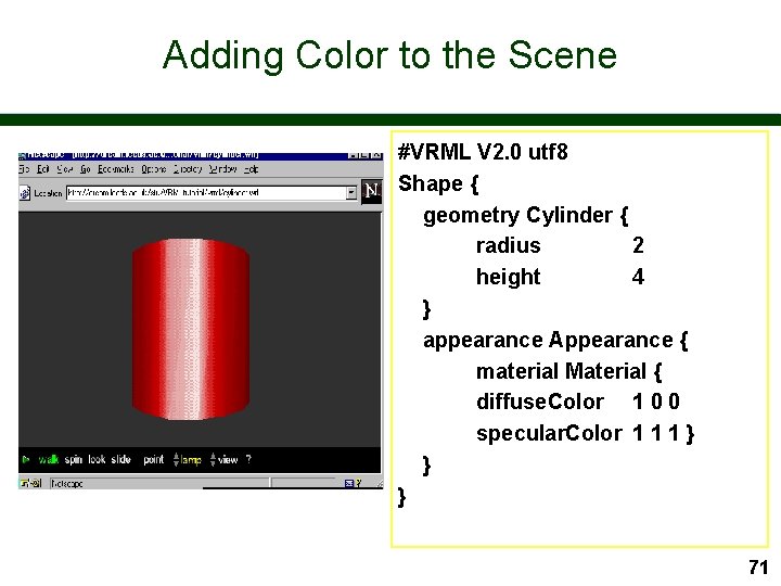 Adding Color to the Scene #VRML V 2. 0 utf 8 Shape { geometry