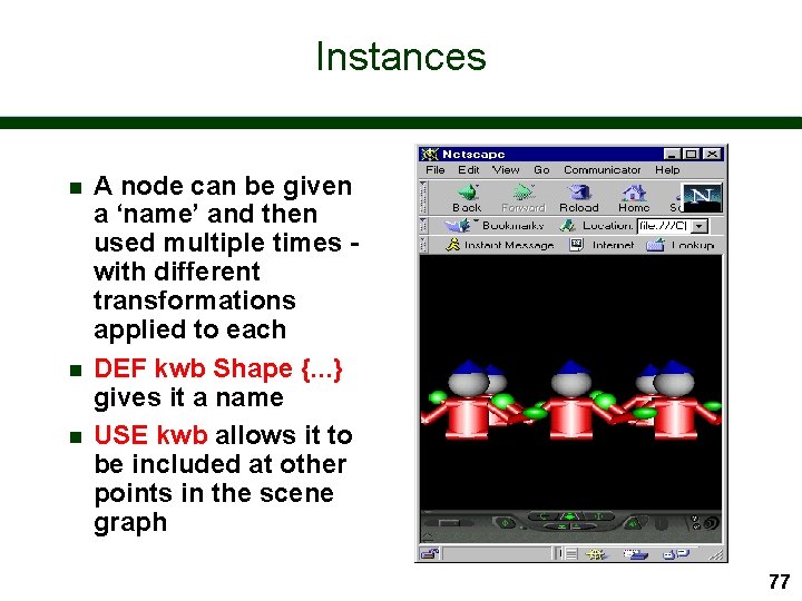 Instances n n n A node can be given a ‘name’ and then used