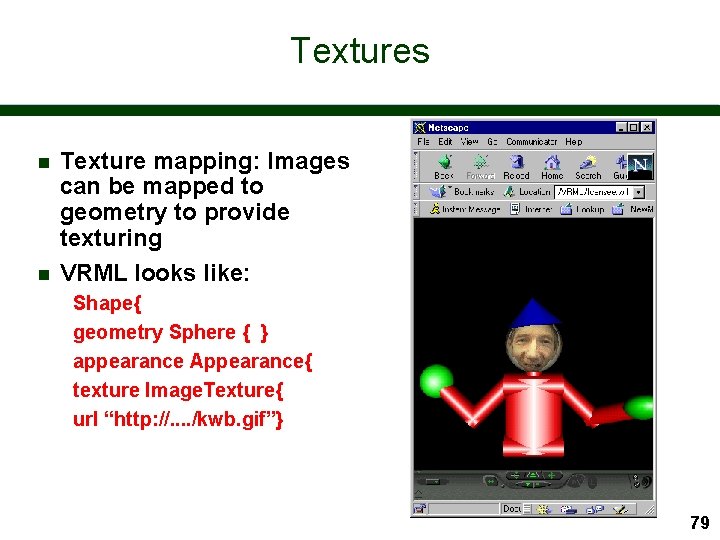 Textures n n Texture mapping: Images can be mapped to geometry to provide texturing
