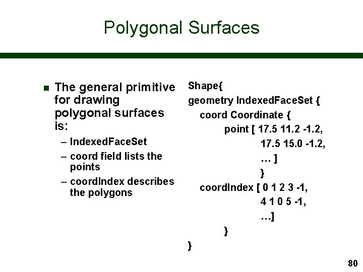 Polygonal Surfaces n The general primitive for drawing polygonal surfaces is: – Indexed. Face.