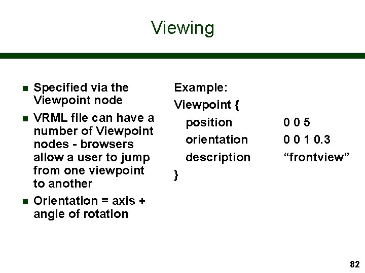 Viewing n n n Specified via the Viewpoint node VRML file can have a