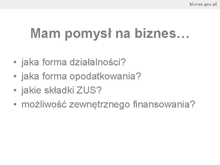 Mam pomysł na biznes… • • jaka forma działalności? jaka forma opodatkowania? jakie składki