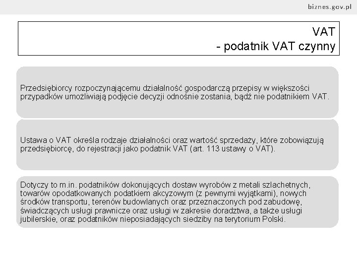 VAT - podatnik VAT czynny Przedsiębiorcy rozpoczynającemu działalność gospodarczą przepisy w większości przypadków umożliwiają