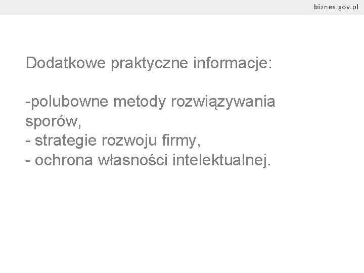 Dodatkowe praktyczne informacje: -polubowne metody rozwiązywania sporów, - strategie rozwoju firmy, - ochrona własności