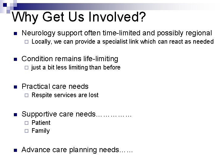 Why Get Us Involved? n Neurology support often time-limited and possibly regional ¨ n