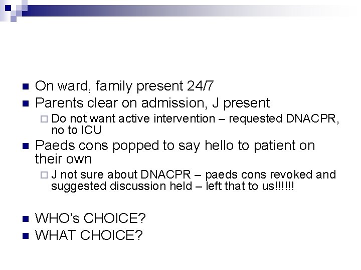 n n On ward, family present 24/7 Parents clear on admission, J present ¨