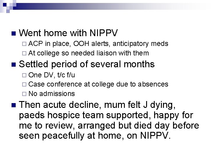 n Went home with NIPPV ¨ ACP in place, OOH alerts, anticipatory meds ¨