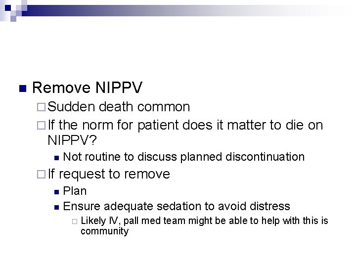 n Remove NIPPV ¨ Sudden death common ¨ If the norm for patient does