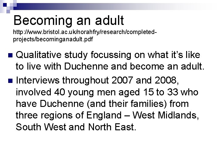 Becoming an adult http: //www. bristol. ac. uk/norahfry/research/completedprojects/becominganadult. pdf Qualitative study focussing on what