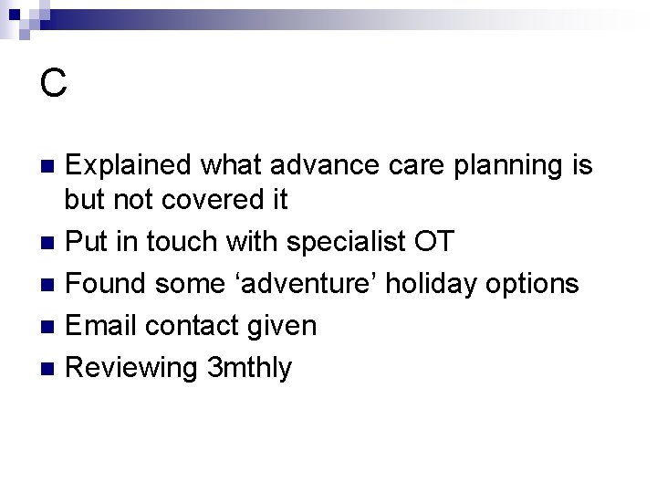 C Explained what advance care planning is but not covered it n Put in