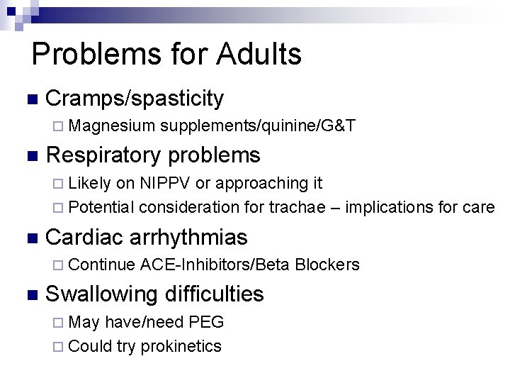 Problems for Adults n Cramps/spasticity ¨ Magnesium n supplements/quinine/G&T Respiratory problems ¨ Likely on
