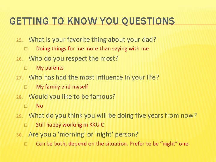 GETTING TO KNOW YOU QUESTIONS What is your favorite thing about your dad? 25.