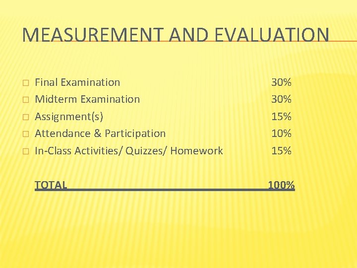 MEASUREMENT AND EVALUATION � � � Final Examination Midterm Examination Assignment(s) Attendance & Participation