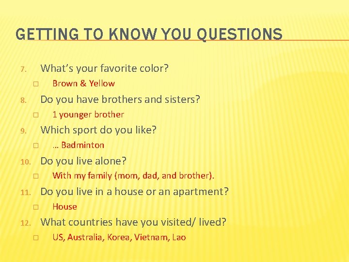 GETTING TO KNOW YOU QUESTIONS What’s your favorite color? 7. � Brown & Yellow