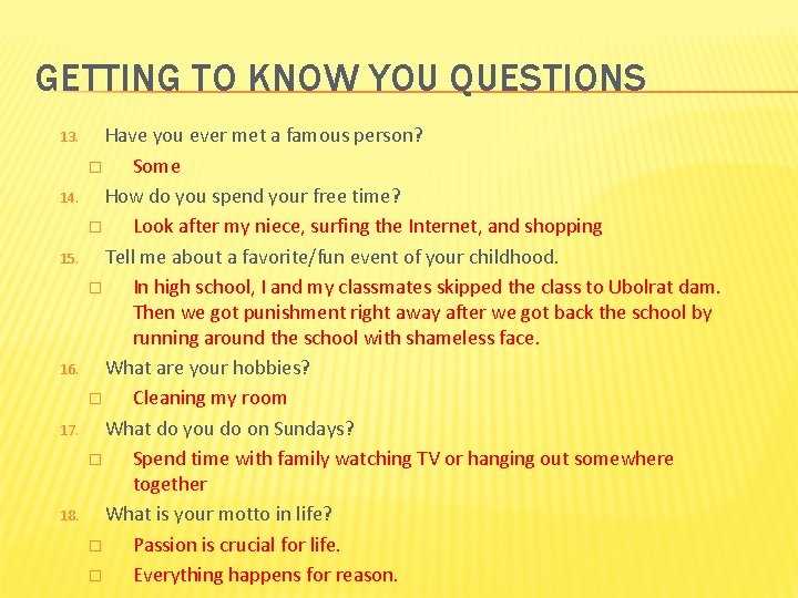 GETTING TO KNOW YOU QUESTIONS 13. 14. 15. 16. 17. 18. Have you ever