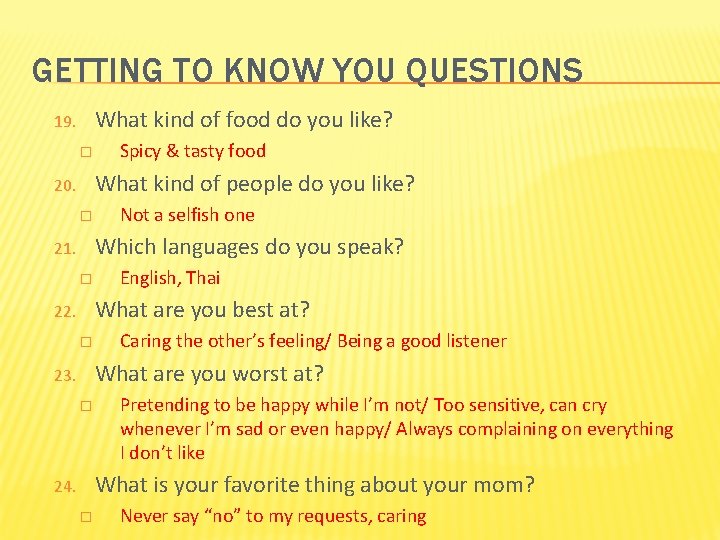 GETTING TO KNOW YOU QUESTIONS What kind of food do you like? 19. �