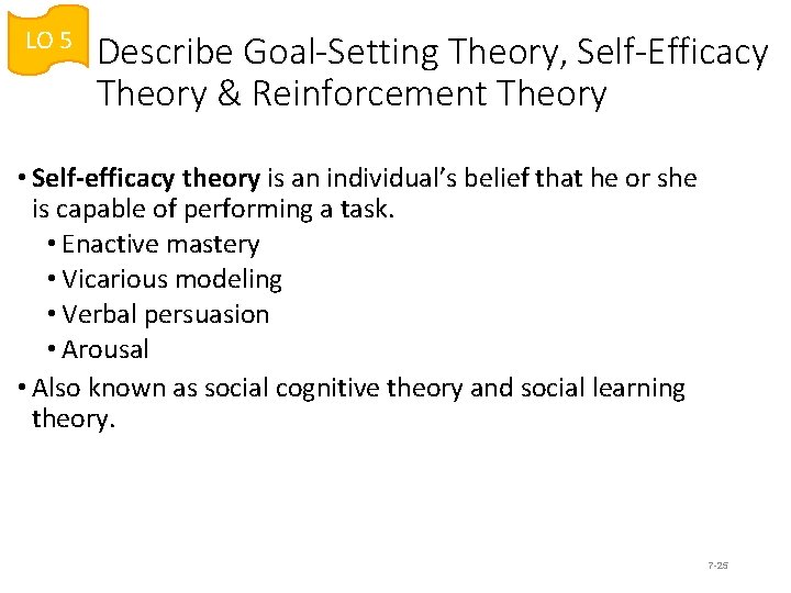 LO 5 Describe Goal-Setting Theory, Self-Efficacy Theory & Reinforcement Theory • Self-efficacy theory is