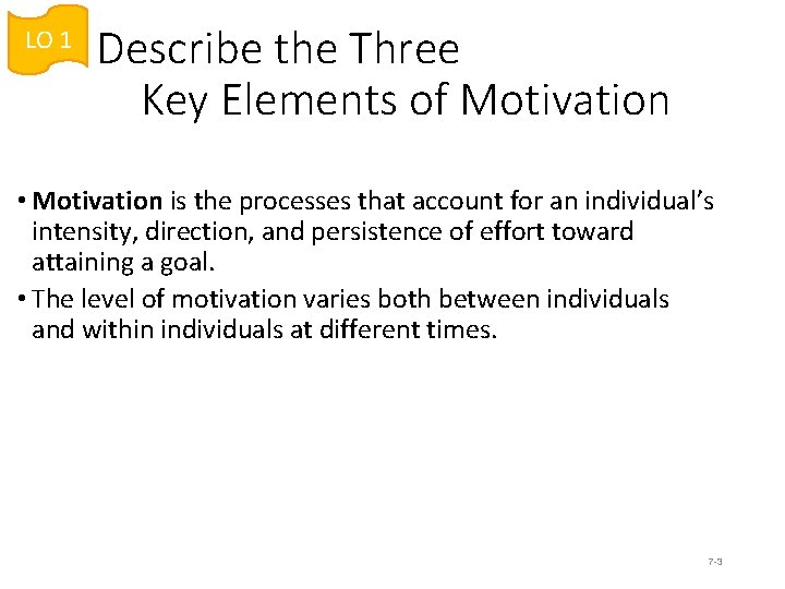 LO 1 Describe the Three Key Elements of Motivation • Motivation is the processes