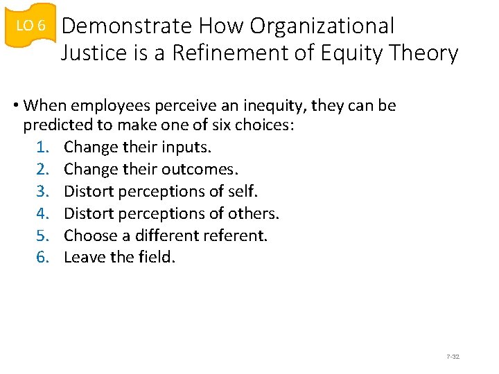 LO 6 Demonstrate How Organizational Justice is a Refinement of Equity Theory • When