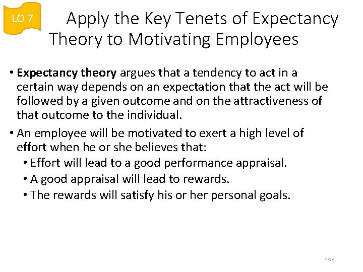 LO 7 Apply the Key Tenets of Expectancy Theory to Motivating Employees • Expectancy