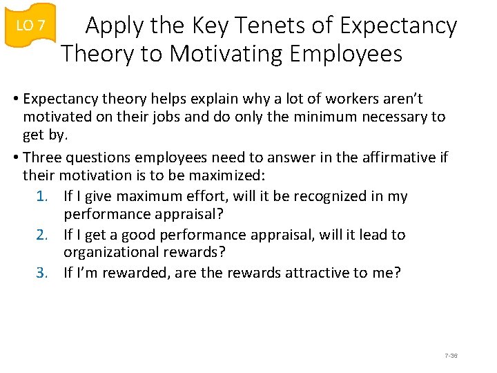 LO 7 Apply the Key Tenets of Expectancy Theory to Motivating Employees • Expectancy