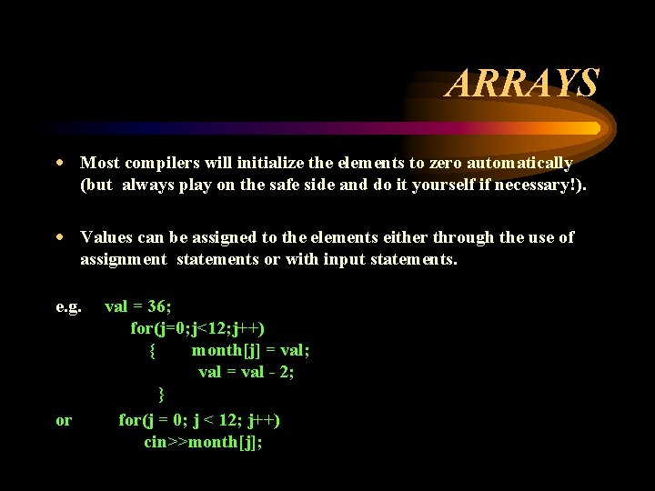 ARRAYS · Most compilers will initialize the elements to zero automatically (but always play