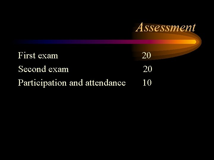 Assessment First exam Second exam Participation and attendance 20 20 10 