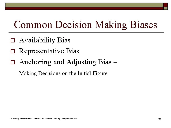 Common Decision Making Biases o o o Availability Bias Representative Bias Anchoring and Adjusting