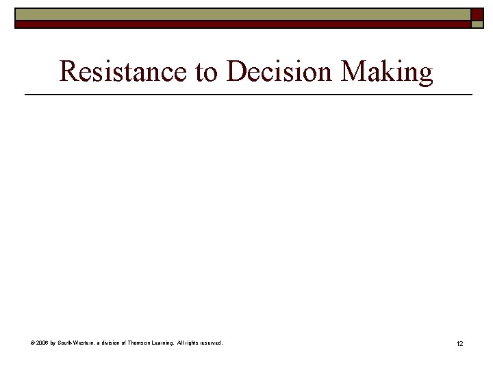 Resistance to Decision Making © 2006 by South-Western, a division of Thomson Learning. All