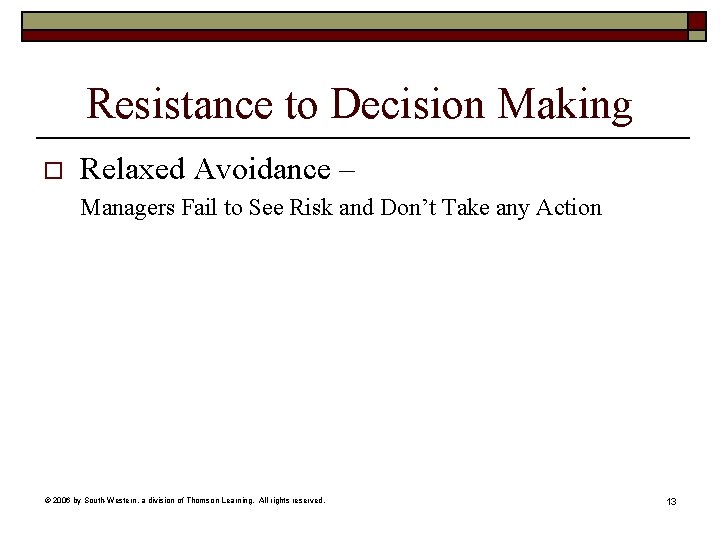 Resistance to Decision Making o Relaxed Avoidance – Managers Fail to See Risk and