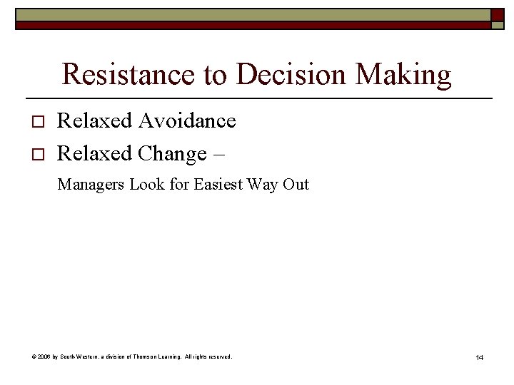 Resistance to Decision Making o o Relaxed Avoidance Relaxed Change – Managers Look for