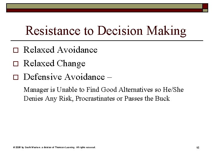 Resistance to Decision Making o o o Relaxed Avoidance Relaxed Change Defensive Avoidance –