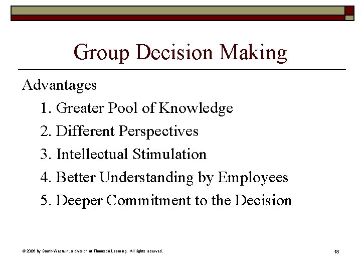 Group Decision Making Advantages 1. Greater Pool of Knowledge 2. Different Perspectives 3. Intellectual