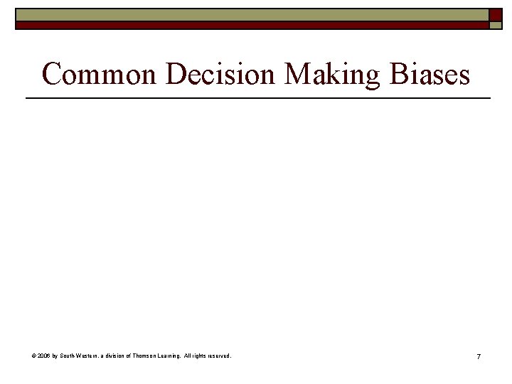 Common Decision Making Biases © 2006 by South-Western, a division of Thomson Learning. All