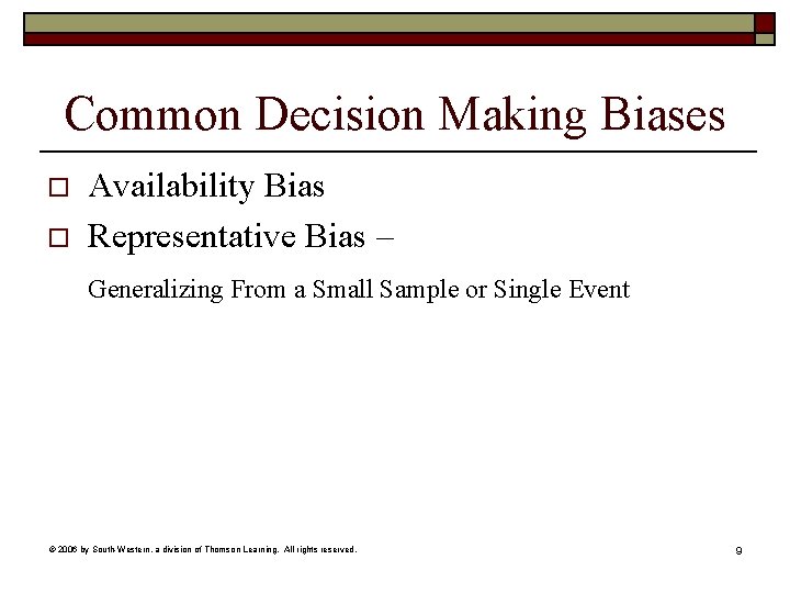 Common Decision Making Biases o o Availability Bias Representative Bias – Generalizing From a