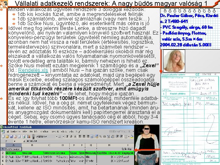 Vállalati adatkezelő rendszerek: A nagy büdös magyar valóság 1 Minden vállalkozás ügyviteli rendszere 3