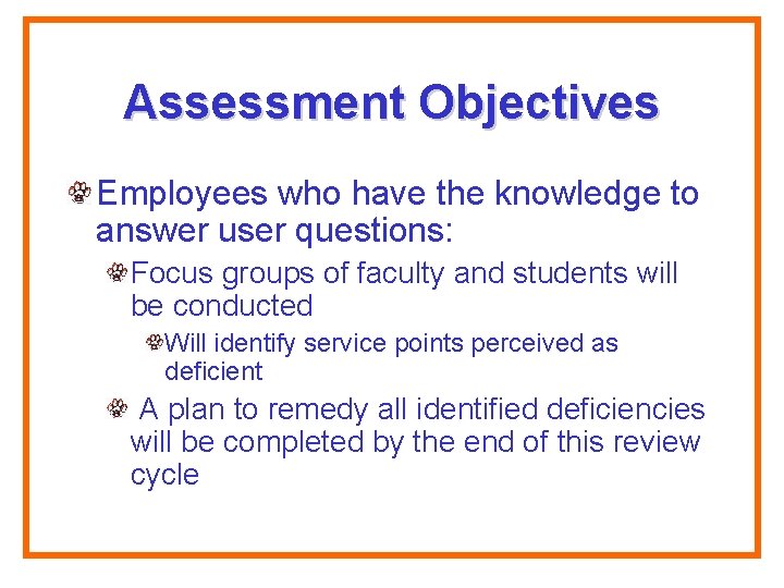 Assessment Objectives Employees who have the knowledge to answer user questions: Focus groups of