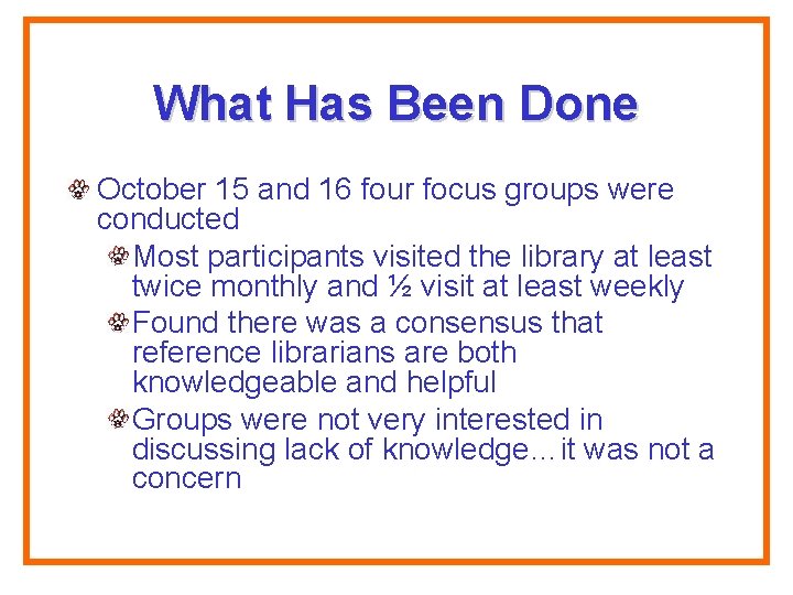What Has Been Done October 15 and 16 four focus groups were conducted Most