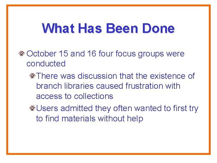 What Has Been Done October 15 and 16 four focus groups were conducted There