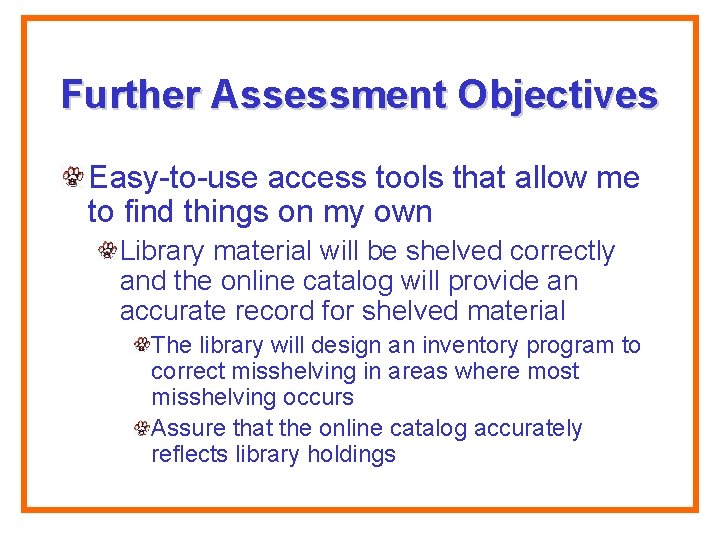 Further Assessment Objectives Easy-to-use access tools that allow me to find things on my