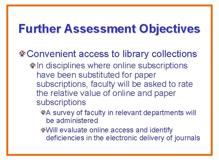 Further Assessment Objectives Convenient access to library collections In disciplines where online subscriptions have