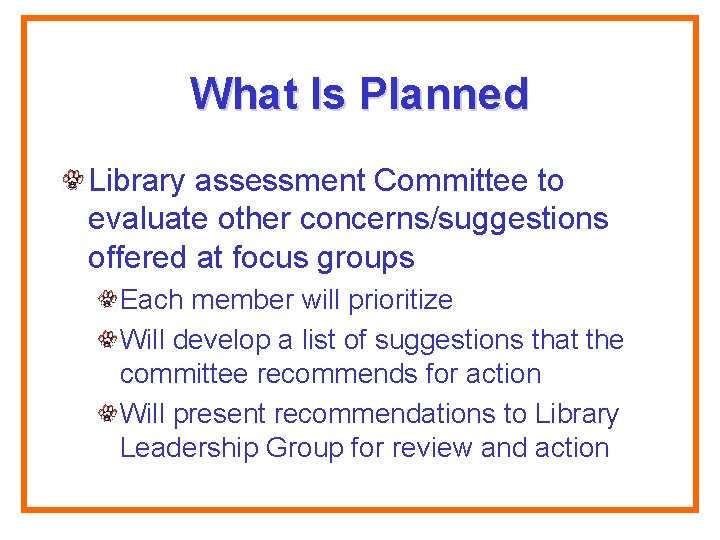 What Is Planned Library assessment Committee to evaluate other concerns/suggestions offered at focus groups