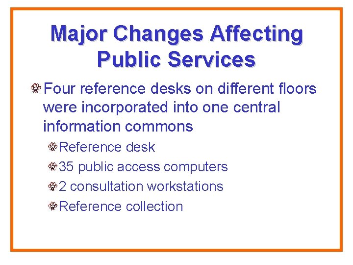 Major Changes Affecting Public Services Four reference desks on different floors were incorporated into