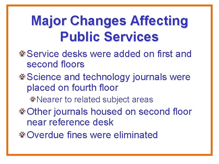 Major Changes Affecting Public Services Service desks were added on first and second floors