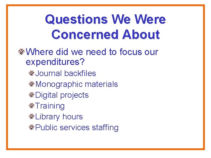 Questions We Were Concerned About Where did we need to focus our expenditures? Journal