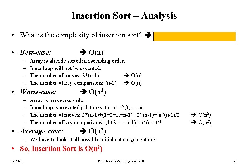 Insertion Sort – Analysis • What is the complexity of insertion sort? Depends on